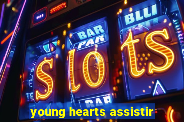 young hearts assistir